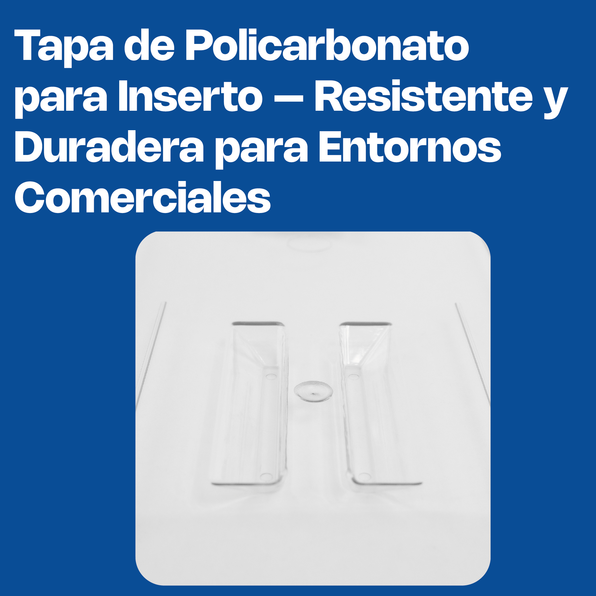 Tapa Ranurada para Inserto de Policarbonato Entero